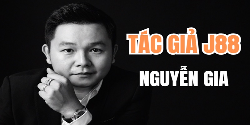 Giới Thiệu Đôi Nét Thông Tin Về Tác Giả J88 - Nguyễn Gia