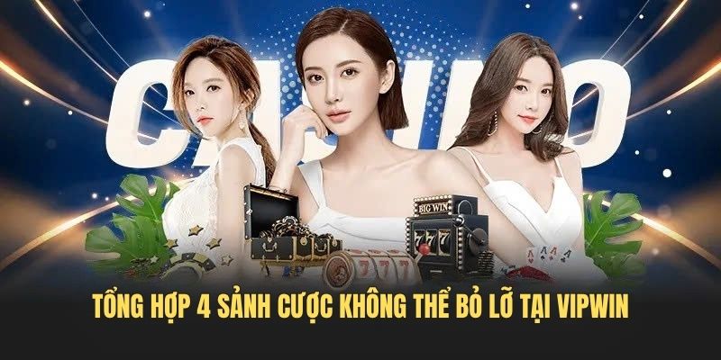 Tổng hợp 4 sảnh cược không thể bỏ lỡ tại VIPWIN