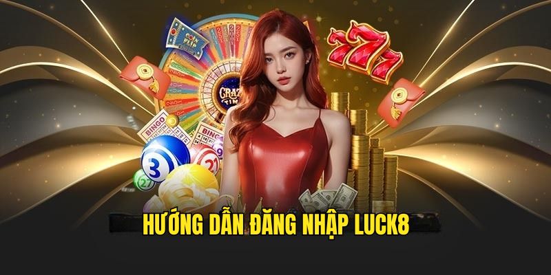 dang-nhap-luck8-huong-dan