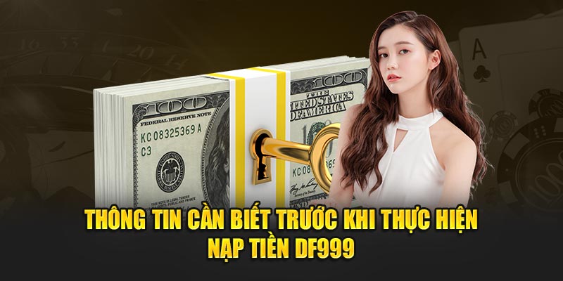 Điều kiện cần tuân thủ khi nạp tiền DF999