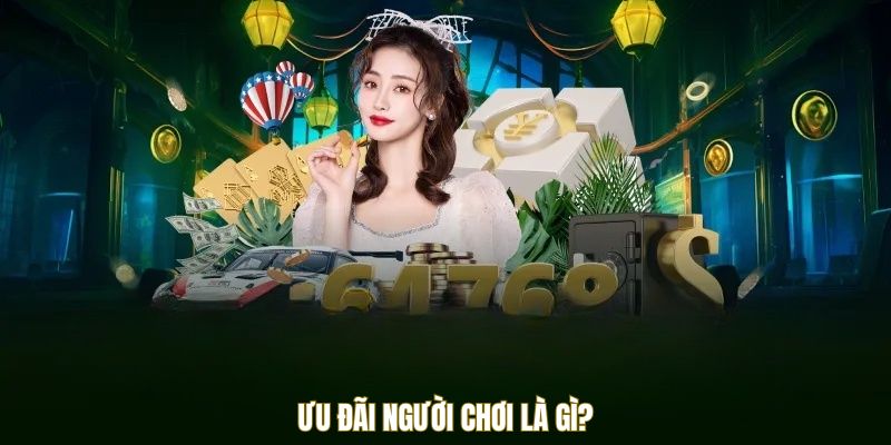 uu-dai-nguoi-choi-la-gi