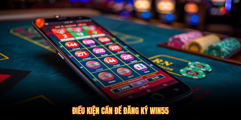dieu-kien-can-de-dang-ky-win55