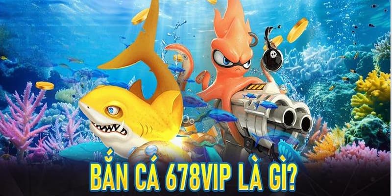 ban-ca-678vip-tong-quan