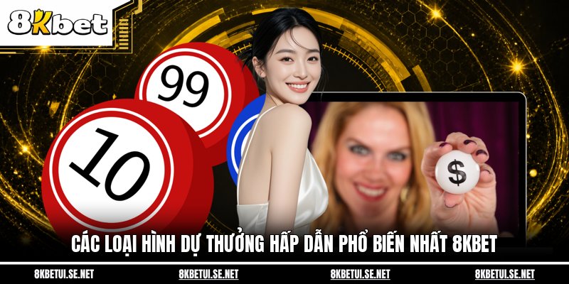 Các loại hình dự thưởng hấp dẫn phổ biến nhất 8KBET