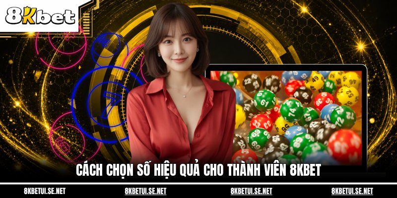 Cách chọn số hiệu quả cho thành viên 8KBET