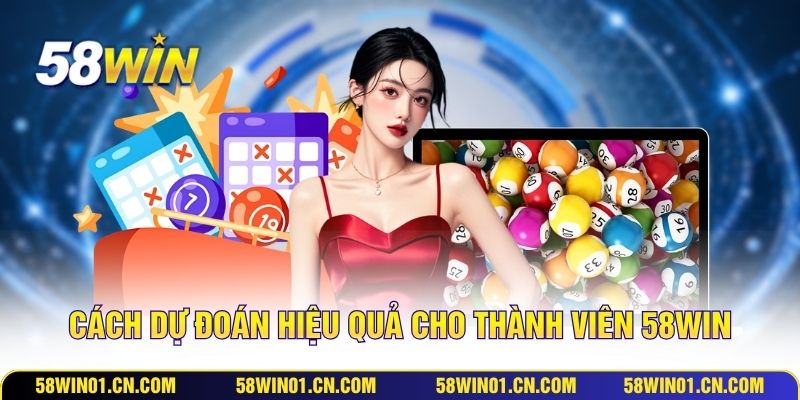 Cách dự đoán hiệu quả cho thành viên 58WIN
