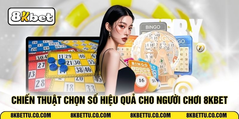 Chiến thuật chọn số hiệu quả cho người chơi 8KBET