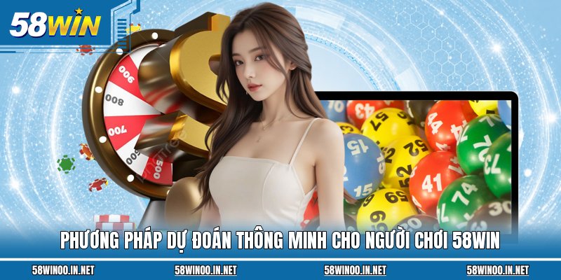 Phương pháp dự đoán thông minh cho người chơi 58Win