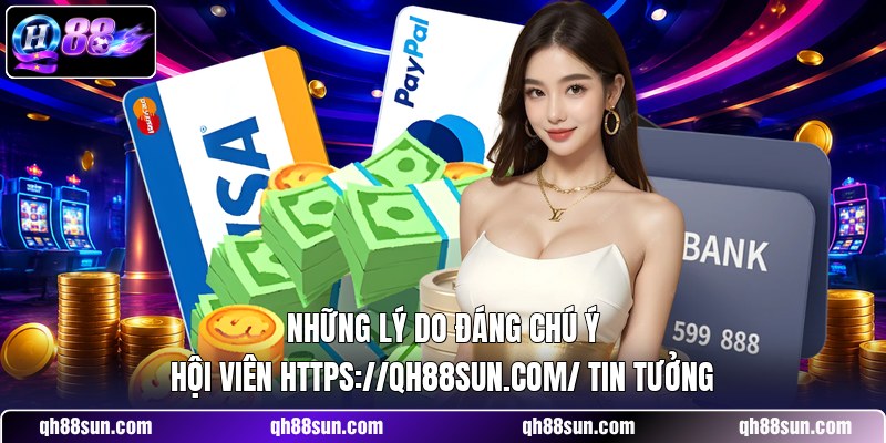 Những lý do đáng chú ý hội viên https://qh88sun.com/ tin tưởng