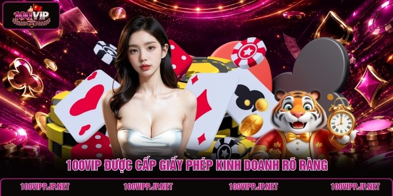 100vip-duoc-cap-giay-phep-kinh-doanh-ro-rang
