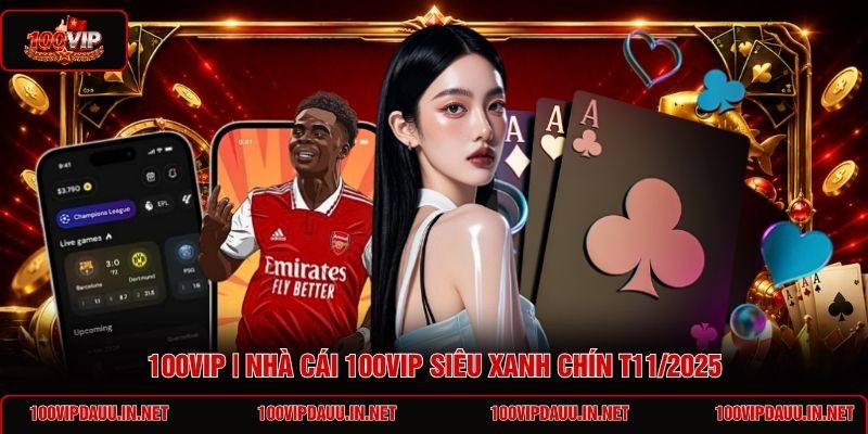 100vip-nha-cai-100vip-sieu-xanh-chin-t112025