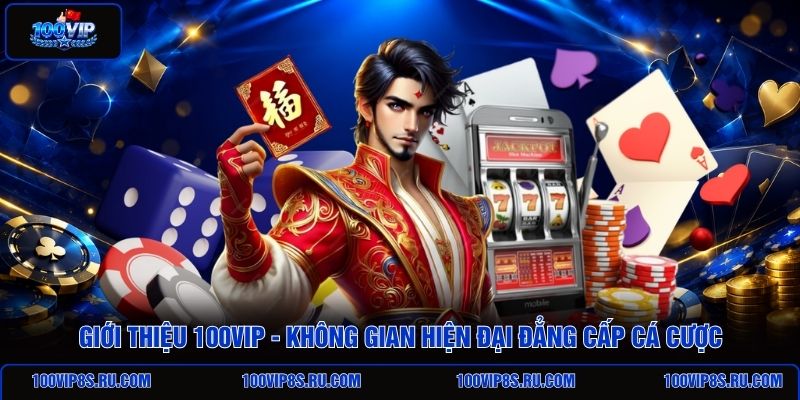 gioi-thieu-100vip-khong-gian-hien-dai-dang-cap-ca-cuoc