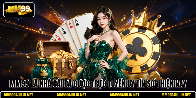 mm99-la-nha-cai-ca-cuoc-truc-tuyen-uy-tin-so-1-hien-nay