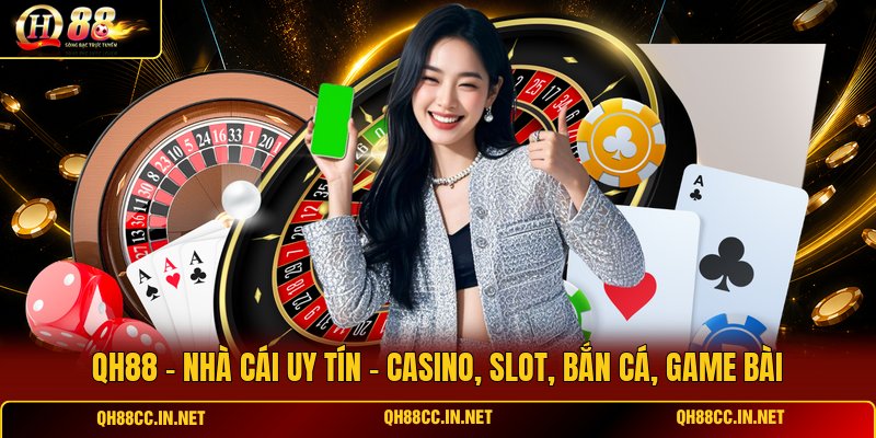 qh88-nha-cai-uy-tin-casino-slot-ban-ca-game-bai