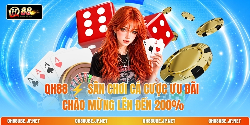 qh88-⚡-san-choi-ca-cuoc-uu-dai-chao-mung-len-den-200
