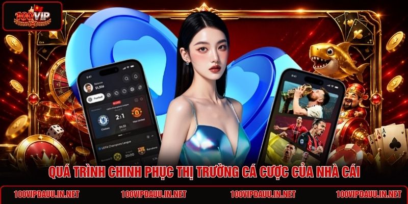 qua-trinh-chinh-phuc-thi-truong-ca-cuoc-cua-nha-cai