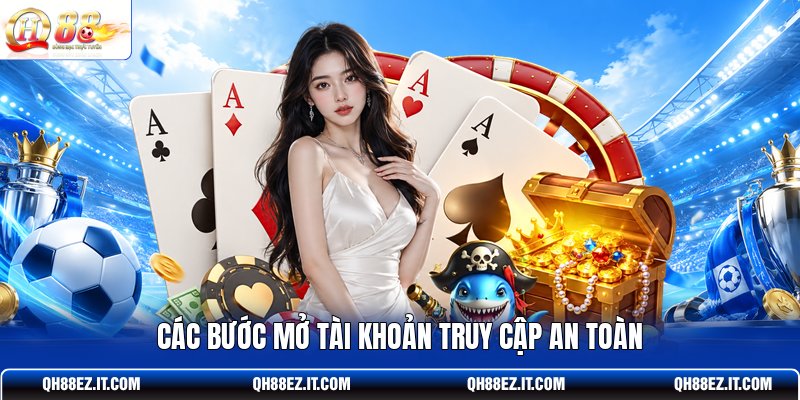 cac-buoc-mo-tai-khoan-truy-cap-an-toan