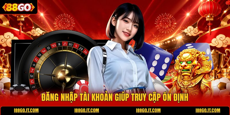 dang-nhap-tai-khoan-giup-truy-cap-on-dinh