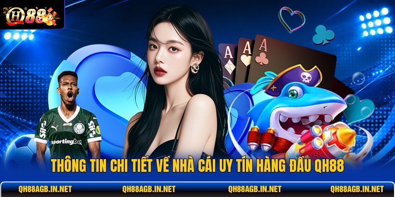thong-tin-chi-tiet-ve-nha-cai-uy-tin-hang-dau-qh88 (1)