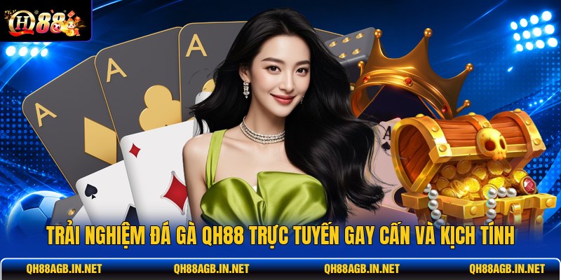 trai-nghiem-da-ga-qh88-truc-tuyen-gay-can-va-kich-tinh (1)