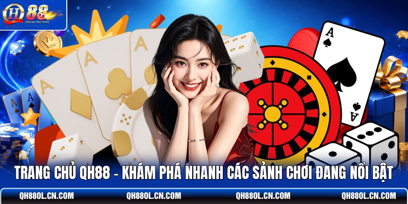 trang-chu-qh88-kham-pha-nhanh-cac-sanh-choi-dang-noi-bat