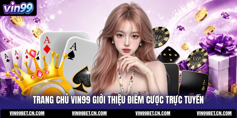 trang-chu-vin99-gioi-thieu-diem-cuoc-truc-tuyen